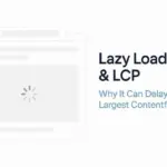 Lazy Loading and LCP: Why It Can Delay Largest Paint